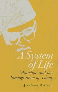 A System of Life: Mawdudi and the Ideologisation Islam
