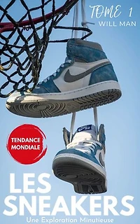LES SNEAKERS: UNE EXPLORATION MINUTIEUSE DE LA TENDDANCE MONDIALE