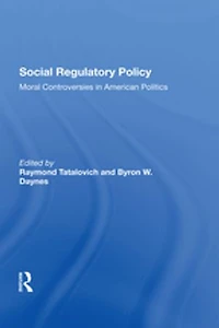 Social Regulatory Policy: Moral Controversies American Politics