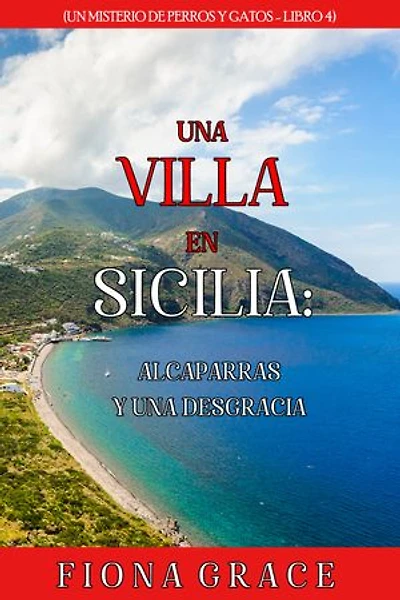 Una villa en Sicilia: alcaparras y una desgracia (Un misterio de perros y gatos - Libro 4)