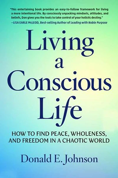 Living a Conscious Life: How to Find Peace, Wholeness, and Freedom Chaotic World