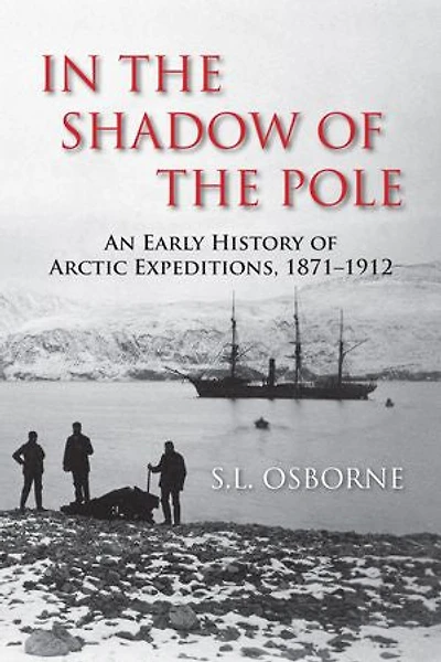 the Shadow of Pole: An Early History Arctic Expeditions, 1871-1912