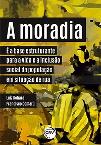 A moradia é a base estruturante para a vida e a inclusão social da população em situação de rua