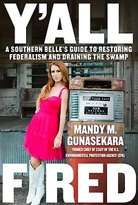 Y'all Fired: A Southern Belle's Guide to Restoring Federalism and Draining the Swamp