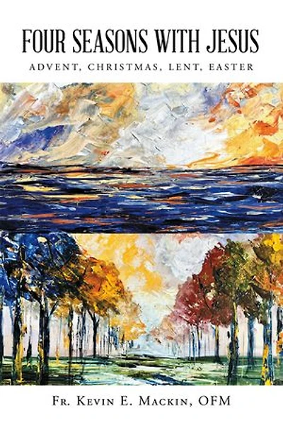 FOUR SEASONS WITH JESUS: ADVENT, CHRISTMAS, LENT, EASTER