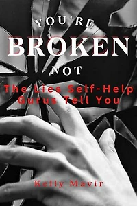 You’re Not Broken: The Lies Self-Help Gurus Tell You