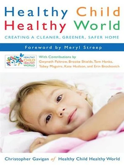 Healthy Child World: Creating A Cleaner, Greener, Safer Home