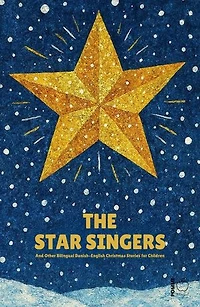 The Star Singers And Other Bilingual Danish-English Christmas Stories for Children