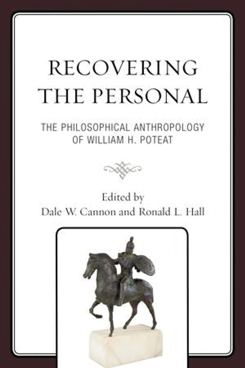 Recovering The Personal: Philosophical Anthropology of William H. Poteat