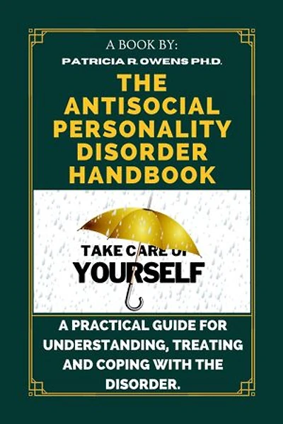 The Antisocial Personality Disorder Handbook: A Practical Guide for Understanding, Treating and Coping with The Disorder. Patricia