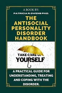 The Antisocial Personality Disorder Handbook: A Practical Guide for Understanding, Treating and Coping with The Disorder. Patricia