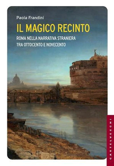 Il magico recinto: Roma nella narrativa straniera tra Ottocento e Novecento