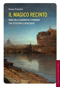 Il magico recinto: Roma nella narrativa straniera tra Ottocento e Novecento