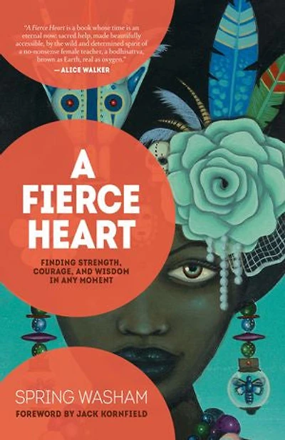 A Fierce Heart: Finding Strength, Courage, And Wisdom Any Moment