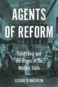 Agents of Reform: Child Labor and the Origins Welfare State