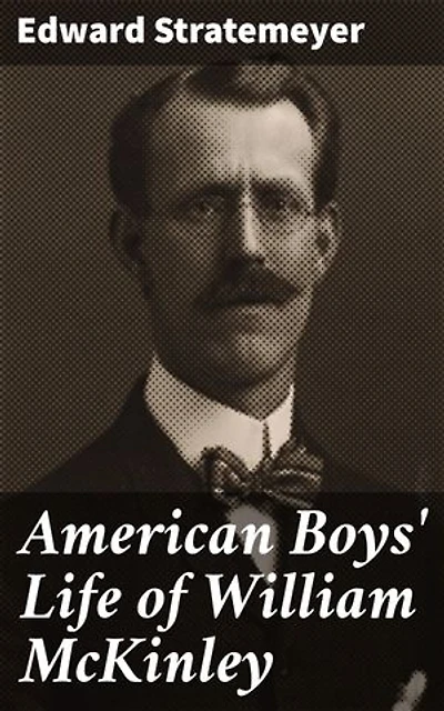 American Boys' Life of William McKinley: A Captivating Look into Presidential Life in Turn-of-the-Century America