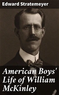 American Boys' Life of William McKinley: A Captivating Look into Presidential Life in Turn-of-the-Century America