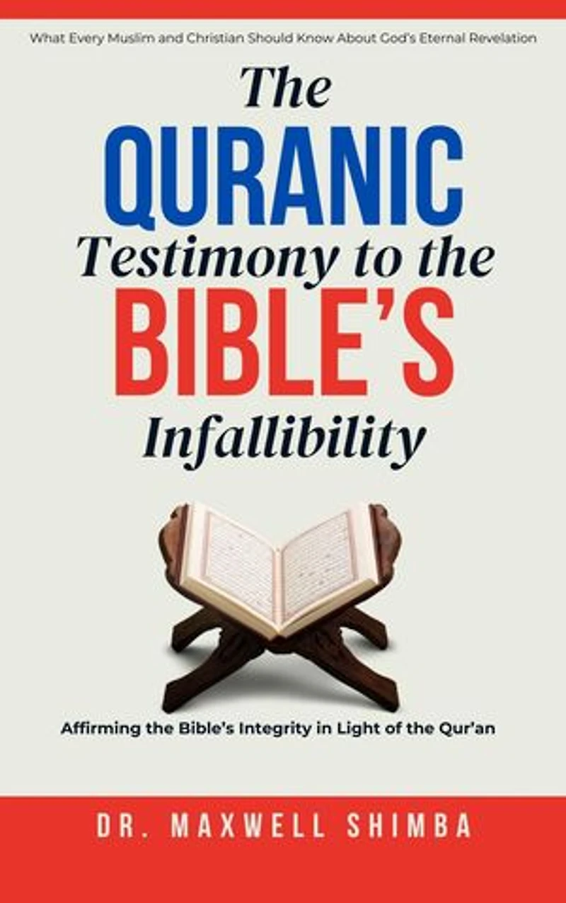 The Qur'anic Testimony to the Bible's Infallibility: Affirming the Bible's Integrity in Light of the Qur'an