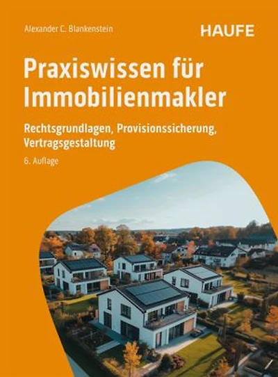 Praxiswissen für Immobilienmakler: Rechtsgrundlagen, Provisionssicherung, Vertragsgestaltung. Maklerrecht, Bestellerprinzip und Haftung sicher im Griff