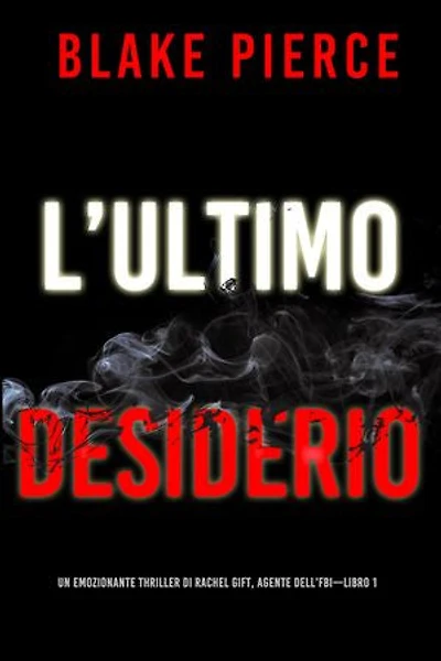 L’ultimo desiderio (Un emozionante thriller di Rachel Gift, Agente dell’FBI Libro 1)