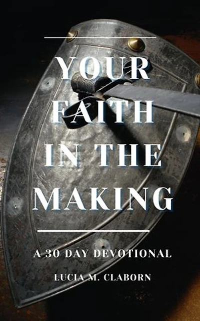 Your Faith In The Making: A 30-Day Devotional