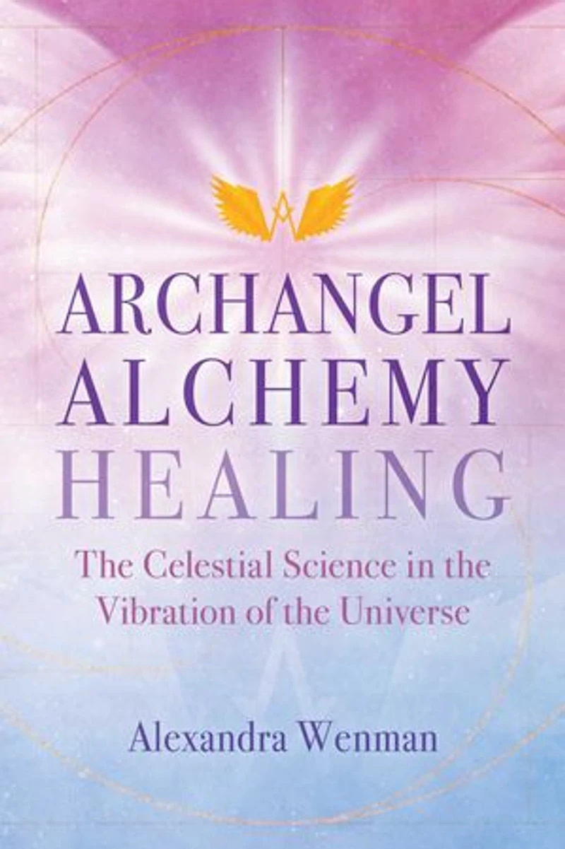 Archangel Alchemy Healing: The Celestial Science Vibration Of Universe