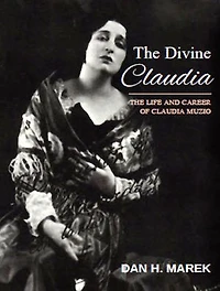 The Divine Claudia: Life and Career of Claudia Muzio
