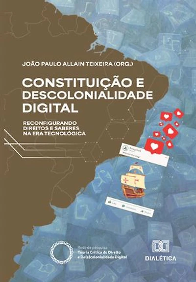 Constituição e Descolonialidade Digital: Reconfigurando Direitos e Saberes na Era Tecnológica