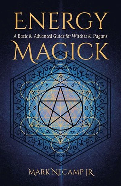 Energy Magick: A Basic & Advanced Guide for Witches Pagans