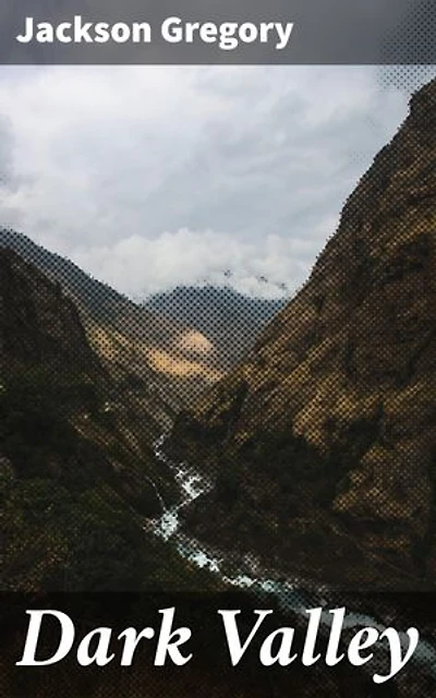 Dark Valley: A Journey into the Wild American Frontier