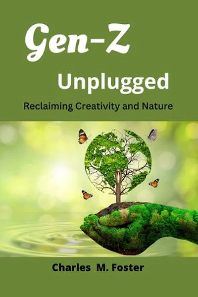 Gen-Z Unplugged: Reclaiming Creativity and Nature