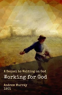 Working for God: The Sequel to Waiting on God