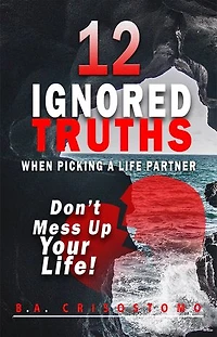 12 Ignored Truths When Picking a Life Partner: Don't Mess Up Your Life!