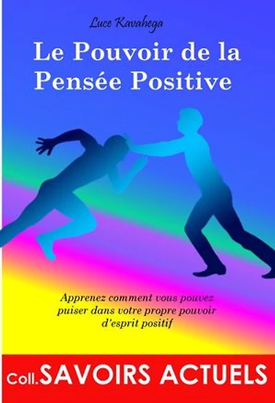 Le pouvoir de la pensée positive: Apprenez comment vous pouvez puiser dans votre propre pouvoir d'esprit positif