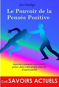 Le pouvoir de la pensée positive: Apprenez comment vous pouvez puiser dans votre propre pouvoir d'esprit positif