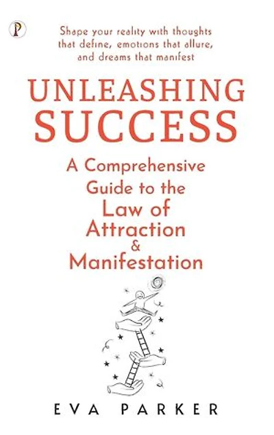 Unleashing Success: A Comprehensive Guide to the Law of Attraction and Manifestation