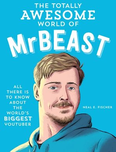 the Totally Awesome World of MrBeast: Learn All There Is to Know about World's Biggest YouTuber