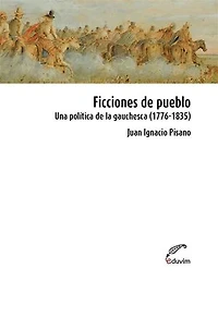 Ficciones de pueblo: Una política de la gauchesca (1776-1835)