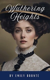 Wuthering Heights: A Timeless Classic of Passion, Revenge, and Haunting Love