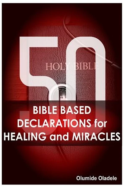 50 Bible Based Declarations For Healing and Miracles