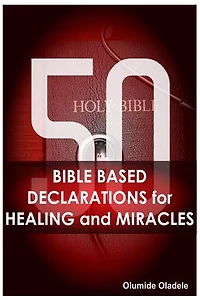 50 Bible Based Declarations For Healing and Miracles