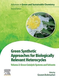 Green Synthetic Approaches for Biologically Relevant Heterocycles: Volume 2: Catalytic Systems and Solvents