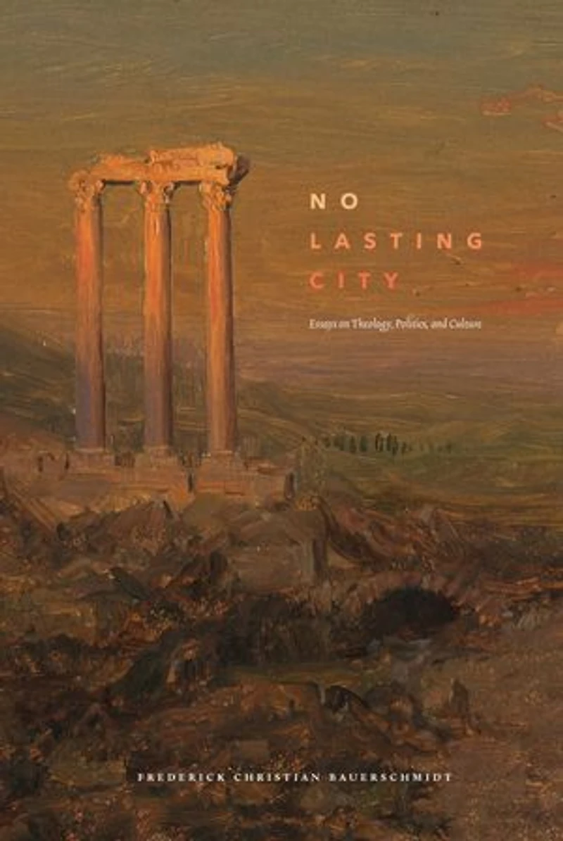 No Lasting City: Essays on Theology, Politics, and Culture