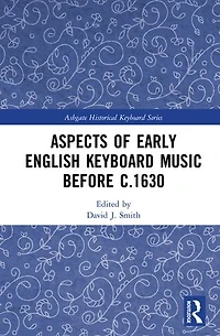 Aspects of Early English Keyboard Music before c.1630
