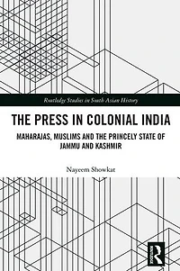 the Press Colonial India: Maharajas, Muslims and Princely State of Jammu Kashmir