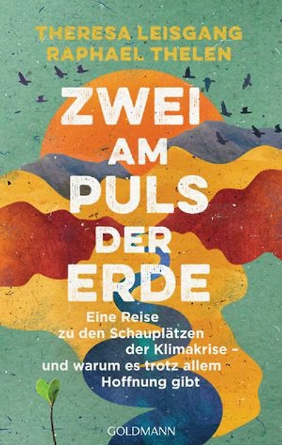 Zwei am Puls der Erde: Eine Reise zu den Schauplätzen der Klimakrise – und warum es trotz allem Hoffnung gibt