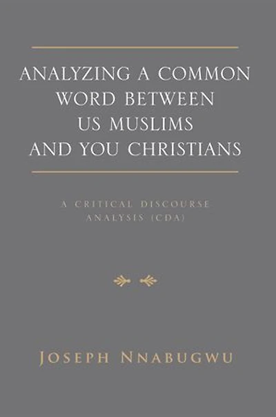 Analyzing A Common Word Between Us Muslims and You Christians: Critical Discourse Analysis (CDA)