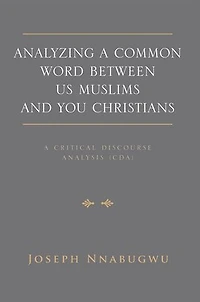 Analyzing A Common Word Between Us Muslims and You Christians: Critical Discourse Analysis (CDA)