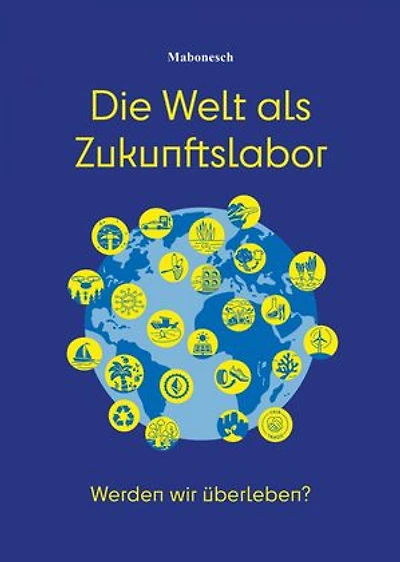 Die Welt als Zukunftslabor: Werden wir überleben?