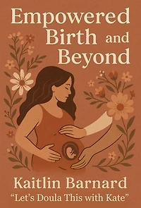 Empowered Birth and Beyond